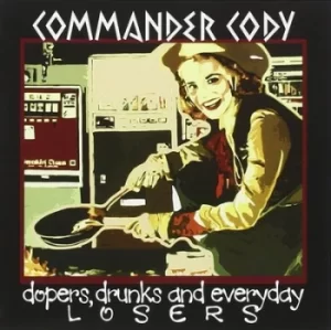 Image of Dopers Drunks and Everyday Losers by Commander Cody CD Album
