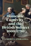 Image of domestic captivity and the british subject 1660 1750
