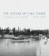 Image of The Nature of Lake Tahoe : A Photographic History, 1860-1960