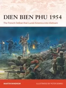 Image of Dien Bien Phu 1954 : The French Defeat that Lured America into Vietnam