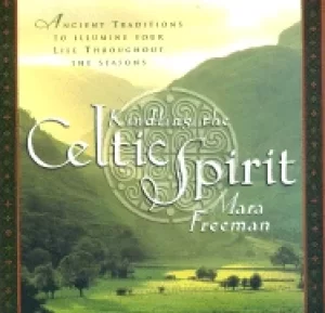 Image of kindling the celtic spirit ancient traditions to illumine your life through