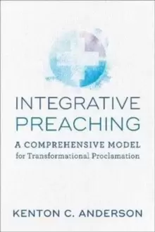 Image of Integrative Preaching : A Comprehensive Model for Transformational Proclamation