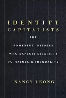Image of Identity Capitalists : The Powerful Insiders Who Exploit Diversity to Maintain Inequality