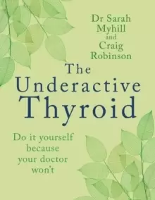 Image of The Underactive Thyroid : Do it yourself because your doctor won't