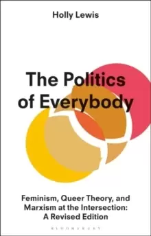 Image of The Politics of Everybody : Feminism, Queer Theory, and Marxism at the Intersection: A Revised Edition