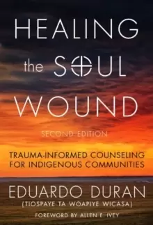 Image of Healing the Soul Wound : Trauma-Informed Counseling for Indigenous Communities