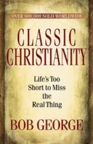 Image of classic christianity lifes too short to miss the real thing george bob and