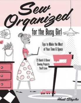 Image of Sew Organized for the Busy Girl by Heidi Staples Paperback