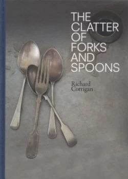 Image of The Clatter of Forks and Spoons by Richard Corrigan Hardback
