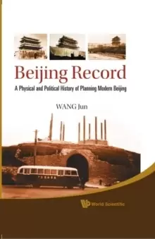 Image of Beijing Record: A Physical And Political History Of Planning Modern Beijing