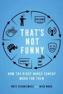 Image of That's Not Funny : How the Right Makes Comedy Work for Them