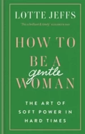 Image of how to be a gentlewoman the art of soft power in hard times