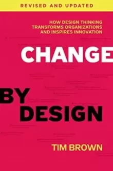 Image of Change by Design, Revised and Updated : How Design Thinking Transforms Organizations and Inspires Innovation