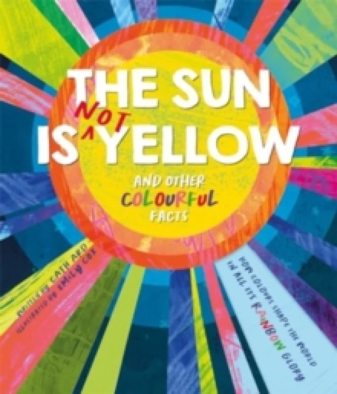 Image of The Sun is Not Yellow and Other Colourful Facts Hardback