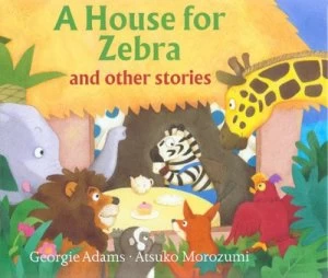 Image of A House for Zebra by Georgie Adams and Atsuko Morozumi Hardback