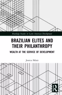 Image of Brazilian Elites and their Philanthropy : Wealth at the Service of Development