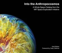 Image of into the anthropocosmos a whole space catalog from the mit space exploratio