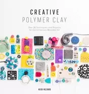 Image of creative polymer clay over 30 techniques and projects for contemporary wear