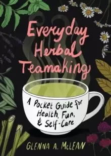 Image of Everyday Herbal Teamaking : A Pocket Guide for Health, Fun, and Self-Care