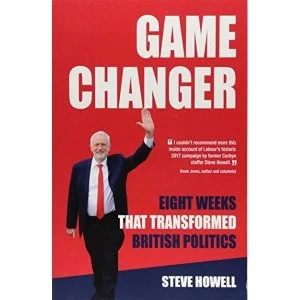 Image of GAME CHANGER Eight Weeks That Transformed British Politics Inside Corbyns Election Machine Paperback / softback 2018
