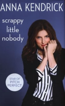 Image of Scrappy Little Nobody by Anna Kendrick Hardback