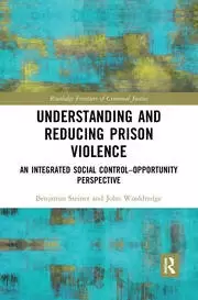 Image of Understanding and Reducing Prison Violence An Integrated Social Control-Opportunity Perspective