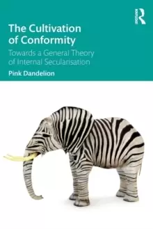 Image of The Cultivation of Conformity : Towards a General Theory of Internal Secularisation