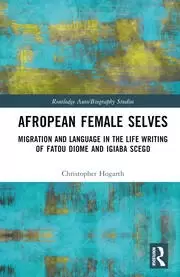 Image of Afropean Female Selves Migration and Language in the Life Writing of Fatou Diome and Igiaba Scego
