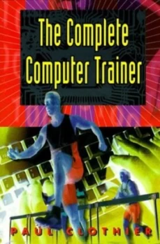 Image of The Complete Computer Trainer by Paul Clothier Paperback