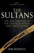 Image of sultans the rise and fall of the ottoman rulers and their world