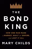 Image of bond king how one man made a market built an empire and lost it all