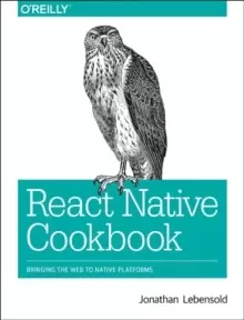 Image of React Native Cookbook : Bringing the Web to Native Platforms