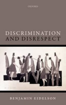 Image of Discrimination and Disrespect by Benjamin Eidelson Hardback
