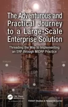 Image of The Adventurous and Practical Journey to a Large-Scale Enterprise Solution : Threading the Way to Implementing an ERP through MIDRP Practice