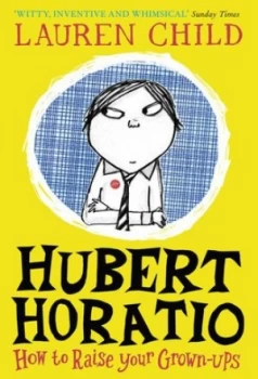 Image of Hubert Horatio - how to raise your grown-ups by Lauren Child