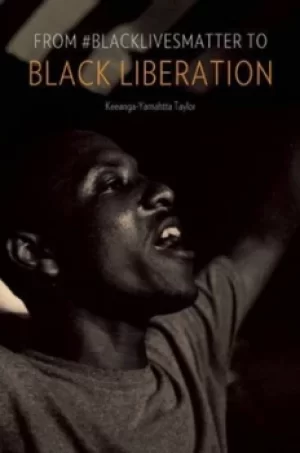 Image of From #blacklivesmatter to Black liberation by Keeanga-Yamahtta Taylor