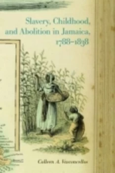 Image of Slavery Childhood and Abolition in Jamaica 1788-1838 by Colleen A. Vasconcellos Paperback