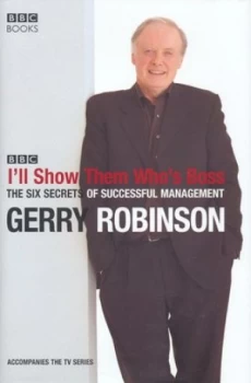 Image of Ill Show Them Whos Boss by Gerry Robinson Hardback