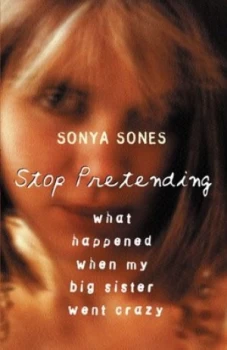 Image of Stop Pretending by Sonya Sones Hardback