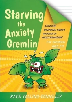 Image of Starving the Anxiety Gremlin for Children Aged 5-9 by Kate Collins-Donnelly Paperback