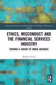 Image of Ethics Misconduct and the Financial Services Industry Towards a Theory of Moral Business