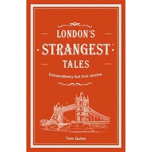 Image of Londons Strangest Tales Extraordinary but true stories from over a thousand years of London's history Hardback...