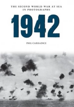 Image of The Second World War at Sea in Photographs. 1942 by Phil Carradice Paperback