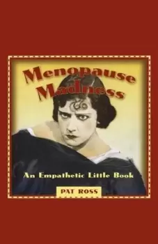 Image of Menopause madness by Pat Ross