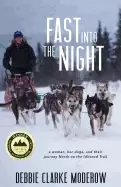 Image of fast into the night a woman her dogs and their journey north on the iditaro