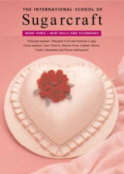 Image of The International School of Sugarcraft. Book 3 New Skills and Techniques by Margaret Ford and Nicholas Lodge Hardback