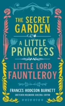 Image of Frances Hodgson Burnett: The Secret Garden, A Little Princess, Little Lord Fauntleroy : (LOA #323)