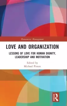 Image of Love and Organization : Lessons of Love for Human Dignity, Leadership and Motivation