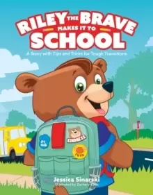 Image of Riley the Brave Makes it to School : A Story with Tips and Tricks for Tough Transitions