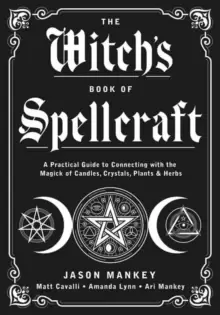Image of The Witch's Book of Spellcraft : A Practical Guide to Connecting with the Magick of Candles, Crystals, Plants & Herbs